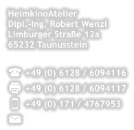HeimkinoAtelier Dipl.-Ing. Robert Wenzl Limburger Strae 12a 65232 Taunusstein   +49 (0) 6128 / 6094116 +49 (0) 6128 / 6094117 +49 (0) 171 / 4767953